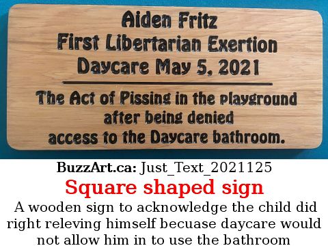 A wooden sign to acknowledge the child did right releving himself becuase daycare would not allow him in to use the bathroom